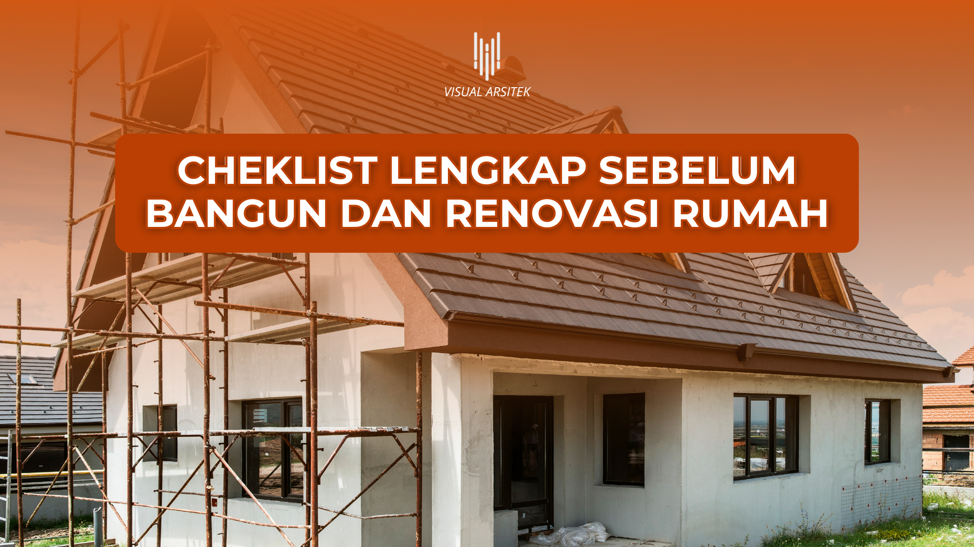 Checklist Lengkap Sebelum Memulai Proyek Bangun atau Renovasi Rumah
